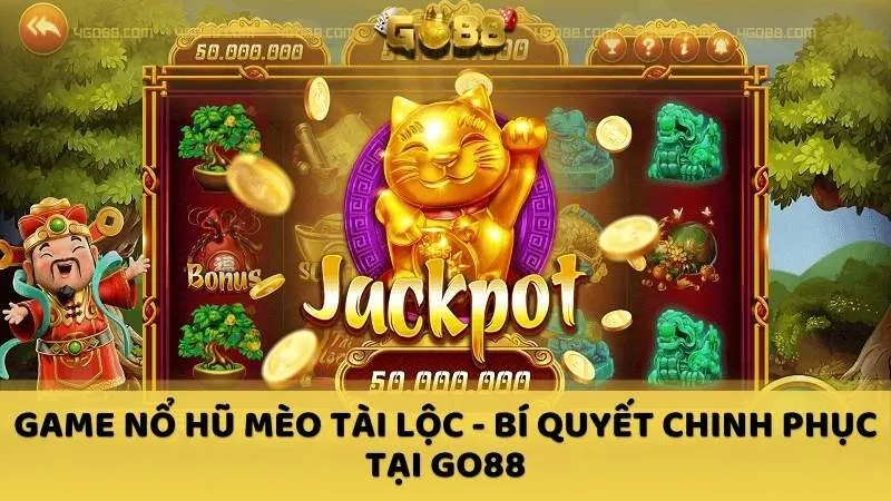 game no hu meo tai loc bi quyet chinh phuc tai go88 - Giới thiệu game nổ hũ "đỉnh" 2024 tại Go88: Game nổ hũ Mèo Tài Lộc