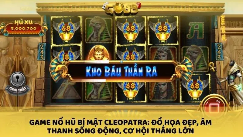 Game nổ hũ Bí Mật Cleopatra: đồ họa đẹp, âm thanh sống động, cơ hội thắng lớn