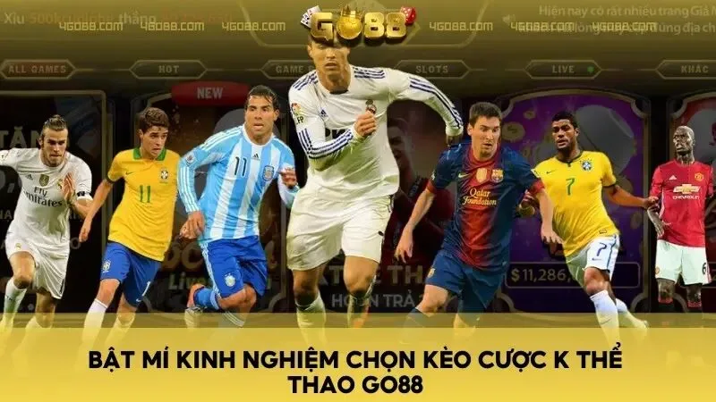 Bật mí kinh nghiệm chọn kèo cược K Thể Thao Go88