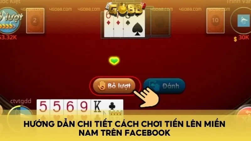 Hướng dẫn chi tiết cách chơi Tiến Lên Miền Nam trên Facebook