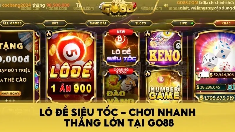 Lô đề siêu tốc - Chơi nhanh thắng lớn tại Go88