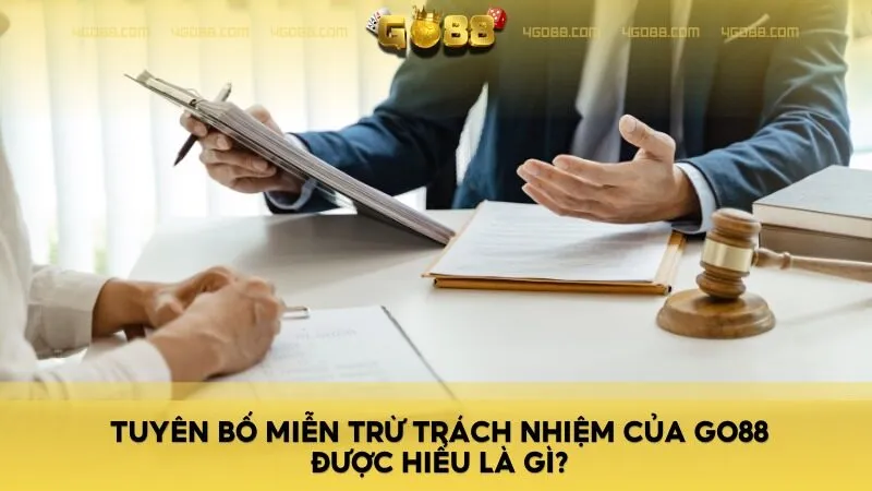 Tuyên bố miễn trừ trách nhiệm Go88 bao gồm các trường hợp rủi ro hoặc sự cố mà Go88 sẽ không chịu trách nhiệm